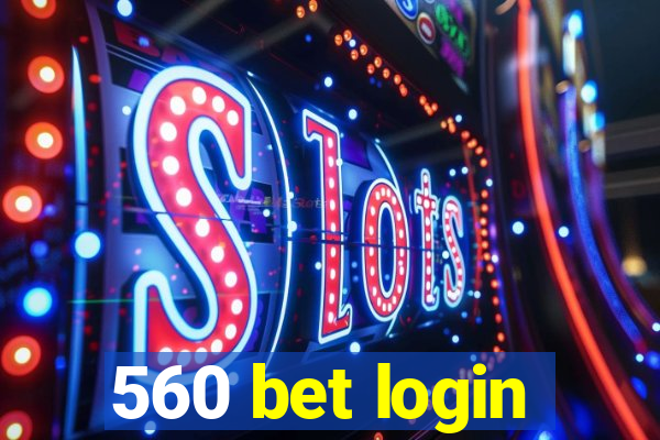 560 bet login